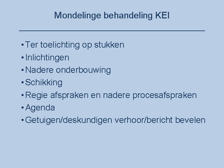 Mondelinge behandeling KEI ___________________ • Ter toelichting op stukken • Inlichtingen • Nadere onderbouwing