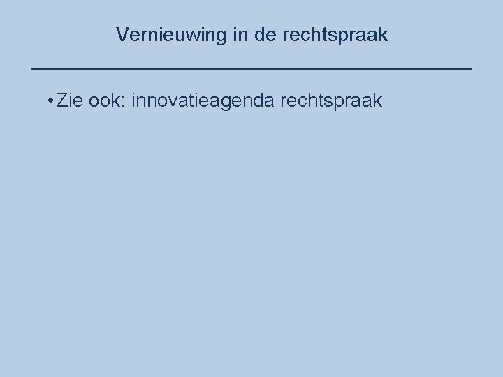 Vernieuwing in de rechtspraak ____________________ • Zie ook: innovatieagenda rechtspraak 