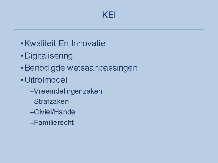 KEI ____________________ • Kwaliteit En Innovatie • Digitalisering • Benodigde wetsaanpassingen • Uitrolmodel –Vreemdelingenzaken