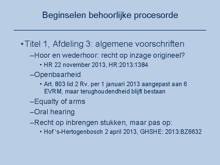 Beginselen behoorlijke procesorde ____________________ • Titel 1, Afdeling 3: algemene voorschriften –Hoor en wederhoor: