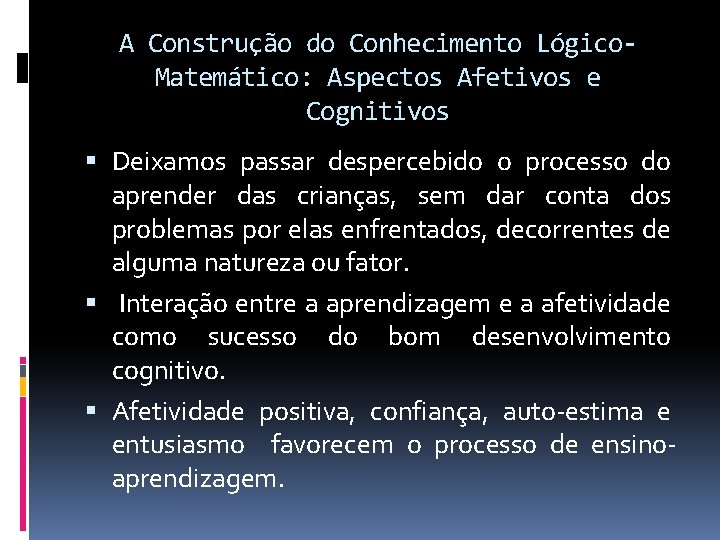 A Construção do Conhecimento Lógico. Matemático: Aspectos Afetivos e Cognitivos Deixamos passar despercebido o