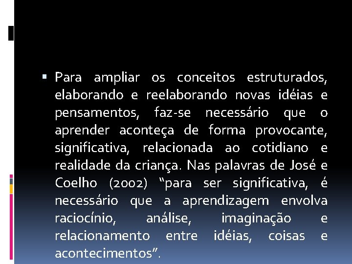  Para ampliar os conceitos estruturados, elaborando e reelaborando novas idéias e pensamentos, faz-se