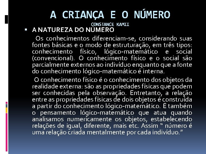 A CRIANÇA E O NÚMERO CONSTANCE KAMII A NATUREZA DO NÚMERO Os conhecimentos diferenciam-se,