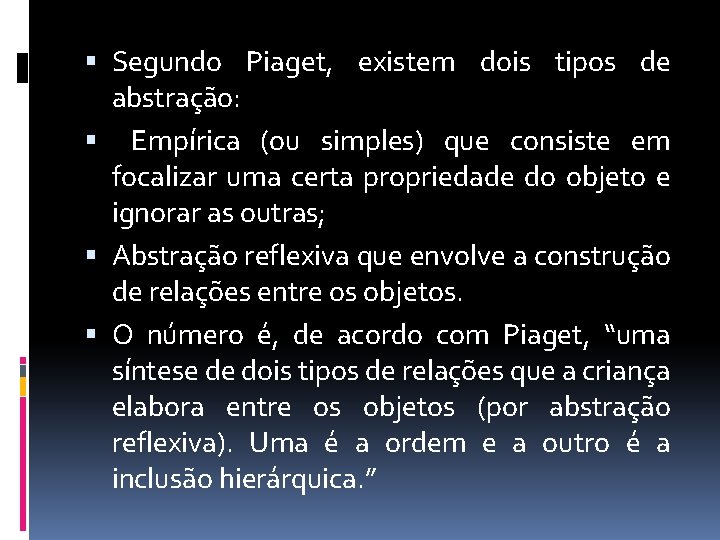  Segundo Piaget, existem dois tipos de abstração: Empírica (ou simples) que consiste em