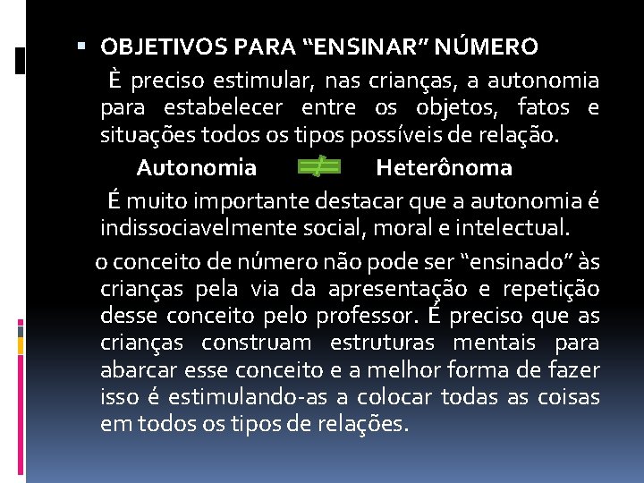  OBJETIVOS PARA “ENSINAR” NÚMERO È preciso estimular, nas crianças, a autonomia para estabelecer