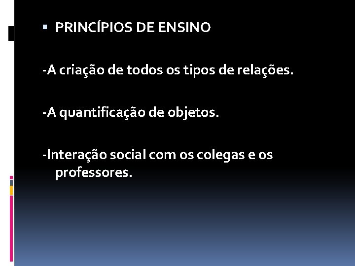  PRINCÍPIOS DE ENSINO -A criação de todos os tipos de relações. -A quantificação