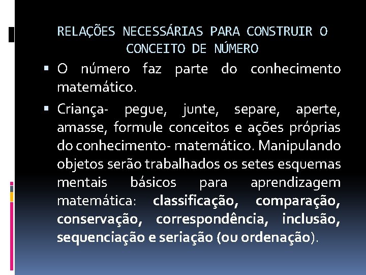 RELAÇÕES NECESSÁRIAS PARA CONSTRUIR O CONCEITO DE NÚMERO O número faz parte do conhecimento