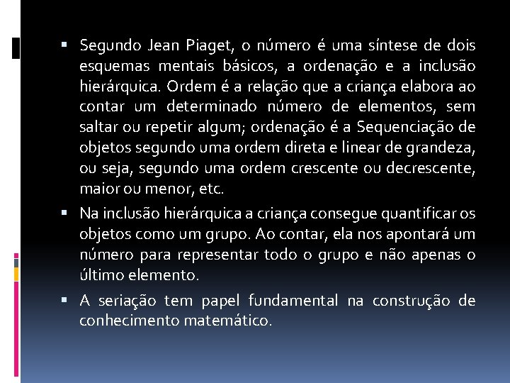  Segundo Jean Piaget, o número é uma síntese de dois esquemas mentais básicos,