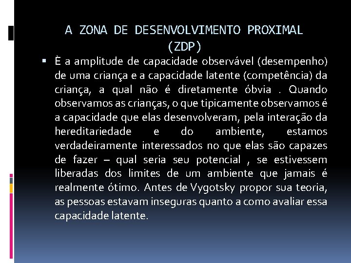 A ZONA DE DESENVOLVIMENTO PROXIMAL (ZDP) È a amplitude de capacidade observável (desempenho) de