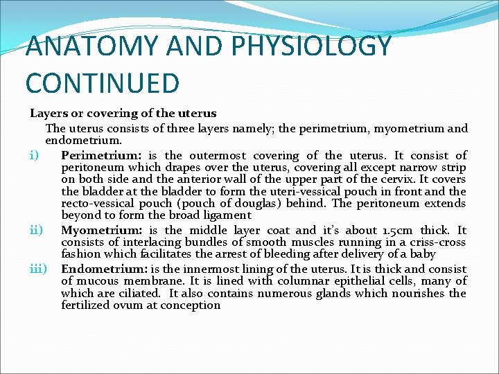 ANATOMY AND PHYSIOLOGY CONTINUED Layers or covering of the uterus The uterus consists of
