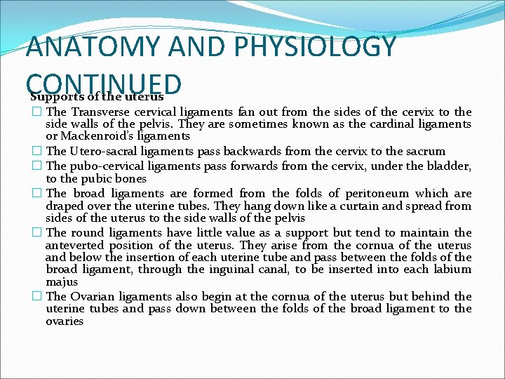 ANATOMY AND PHYSIOLOGY CONTINUED Supports of the uterus � The Transverse cervical ligaments fan