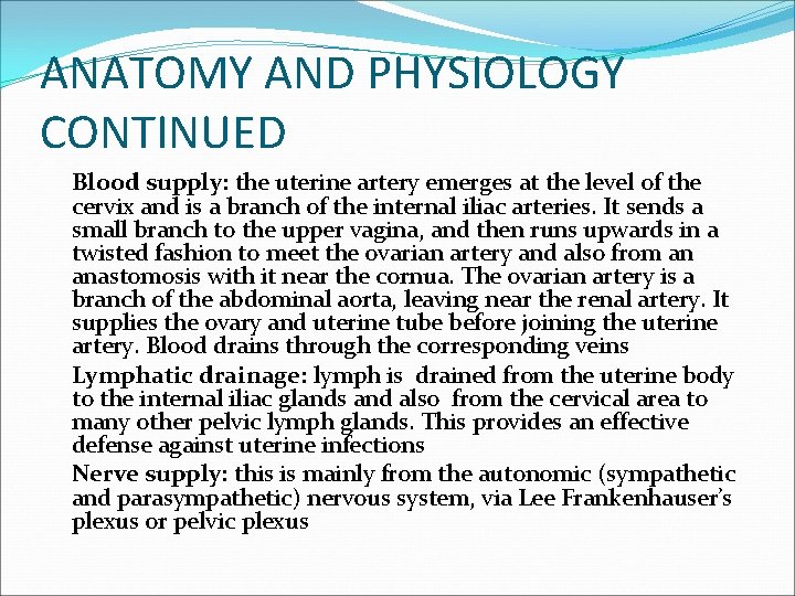 ANATOMY AND PHYSIOLOGY CONTINUED Blood supply: the uterine artery emerges at the level of