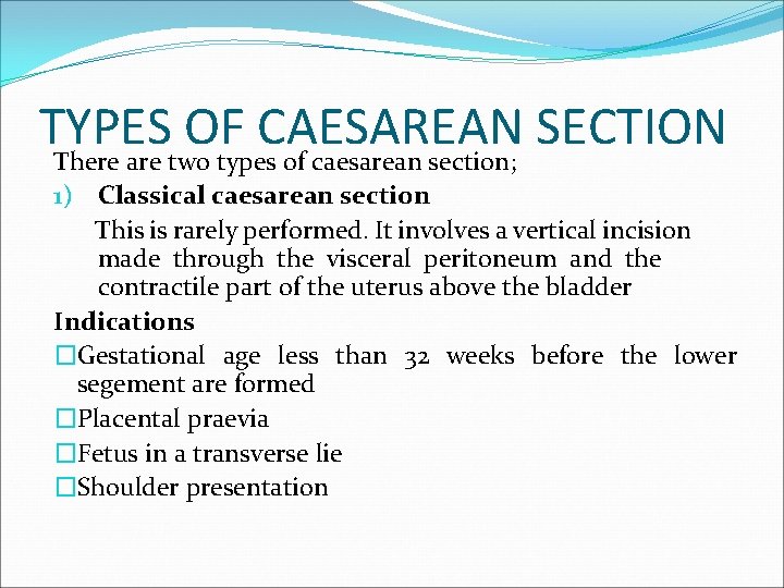 TYPES OF CAESAREAN SECTION There are two types of caesarean section; 1) Classical caesarean