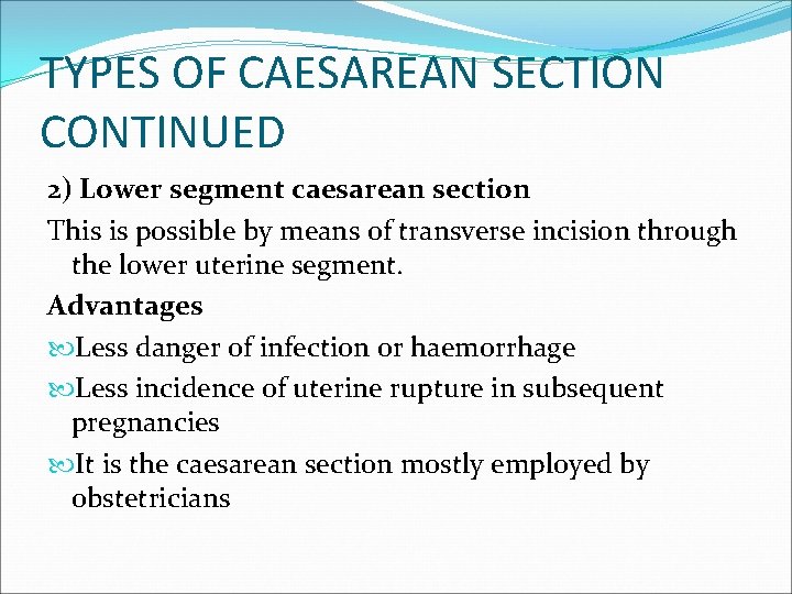 TYPES OF CAESAREAN SECTION CONTINUED 2) Lower segment caesarean section This is possible by