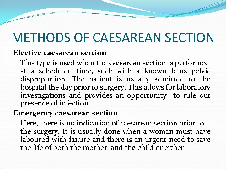 METHODS OF CAESAREAN SECTION Elective caesarean section This type is used when the caesarean