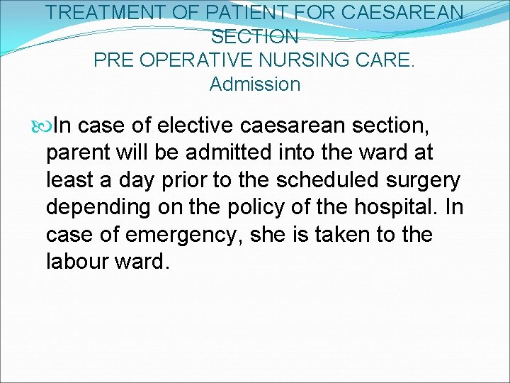 TREATMENT OF PATIENT FOR CAESAREAN SECTION PRE OPERATIVE NURSING CARE. Admission In case of