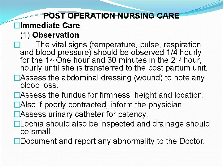 POST OPERATION NURSING CARE �Immediate Care (1) Observation � The vital signs (temperature, pulse,