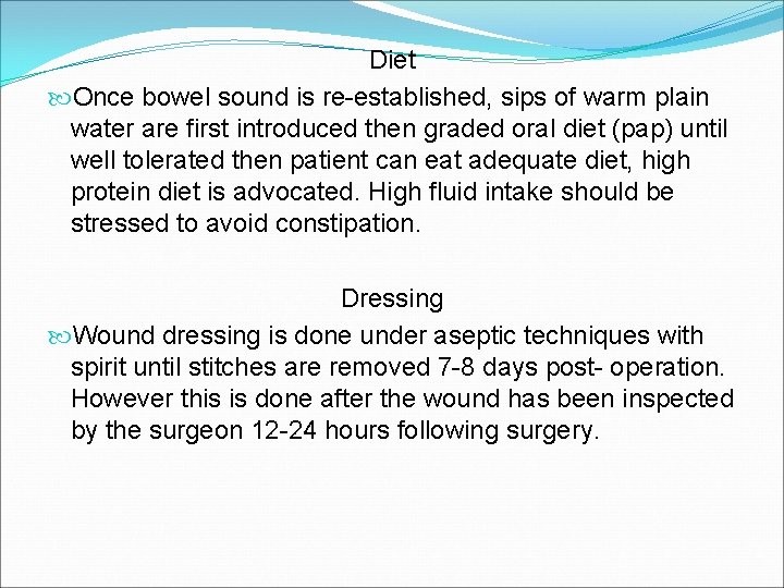 Diet Once bowel sound is re-established, sips of warm plain water are first introduced