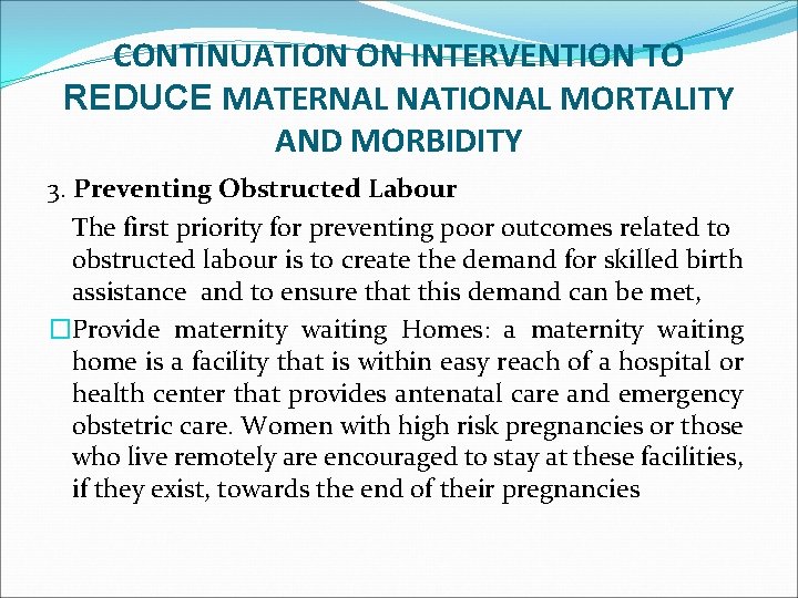 CONTINUATION ON INTERVENTION TO REDUCE MATERNAL NATIONAL MORTALITY AND MORBIDITY 3. Preventing Obstructed Labour