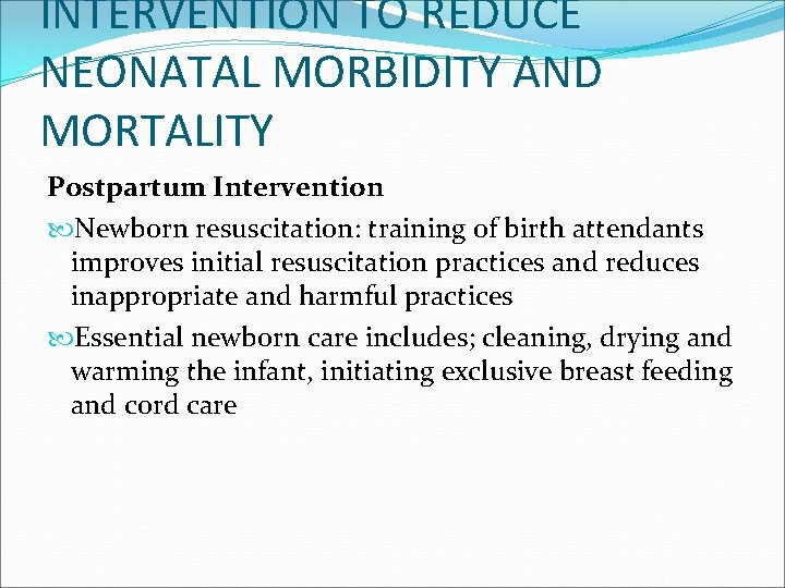 INTERVENTION TO REDUCE NEONATAL MORBIDITY AND MORTALITY Postpartum Intervention Newborn resuscitation: training of birth