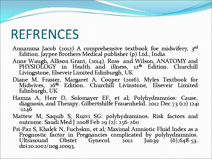 REFRENCES Annamma Jacob (2012) A comprehensive textbook foe midwifery, 3 rd Edition. Jaypee Brothers