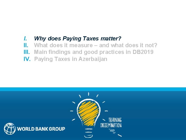 I. III. IV. Why does Paying Taxes matter? What does it measure – and