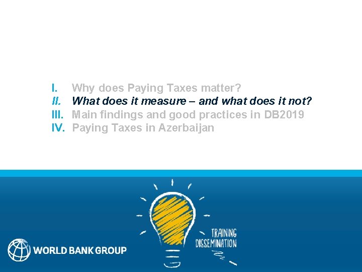 I. III. IV. Why does Paying Taxes matter? What does it measure – and