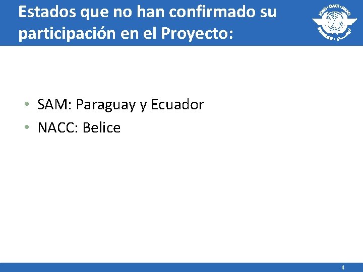 Estados que no han confirmado su participación en el Proyecto: • SAM: Paraguay y