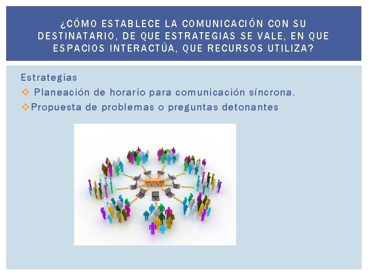 ¿C ÓMO ESTABL ECE LA COMUNICACIÓN CO N SU DESTINAT ARIO, DE QUE ESTRATEGIAS