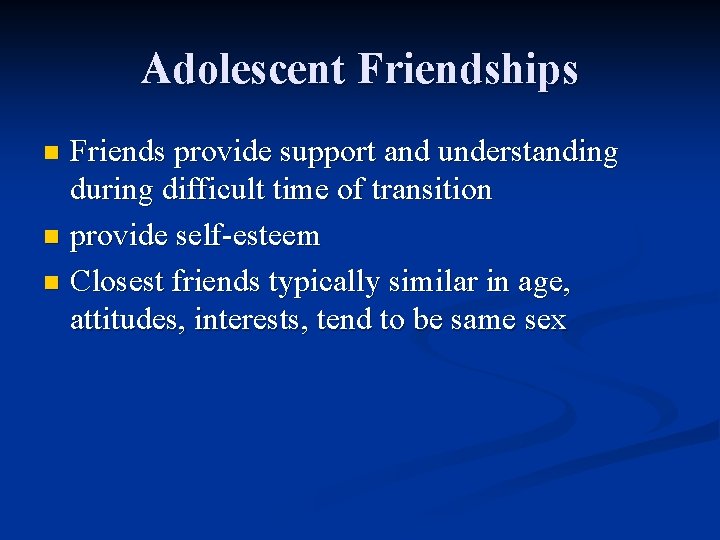 Adolescent Friendships Friends provide support and understanding during difficult time of transition n provide Adolescent Friendships Friends provide support and understanding during difficult time of transition n provide