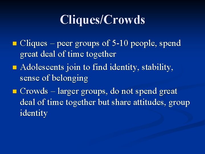 Cliques/Crowds Cliques – peer groups of 5 -10 people, spend great deal of time Cliques/Crowds Cliques – peer groups of 5 -10 people, spend great deal of time