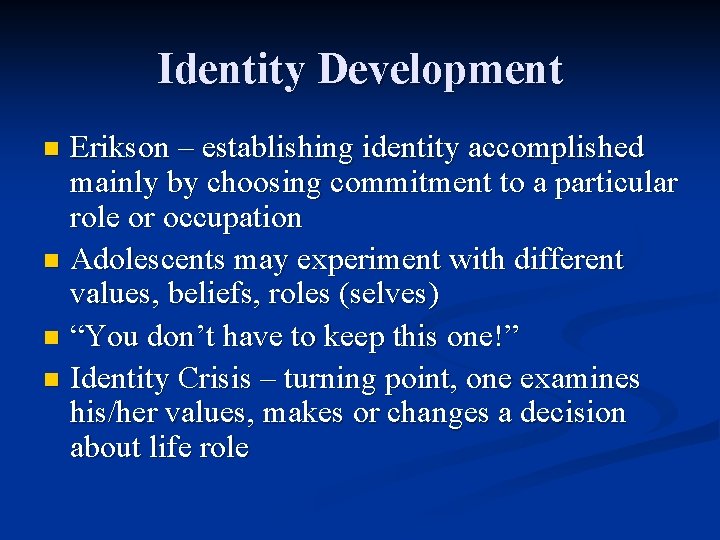 Identity Development Erikson – establishing identity accomplished mainly by choosing commitment to a particular Identity Development Erikson – establishing identity accomplished mainly by choosing commitment to a particular