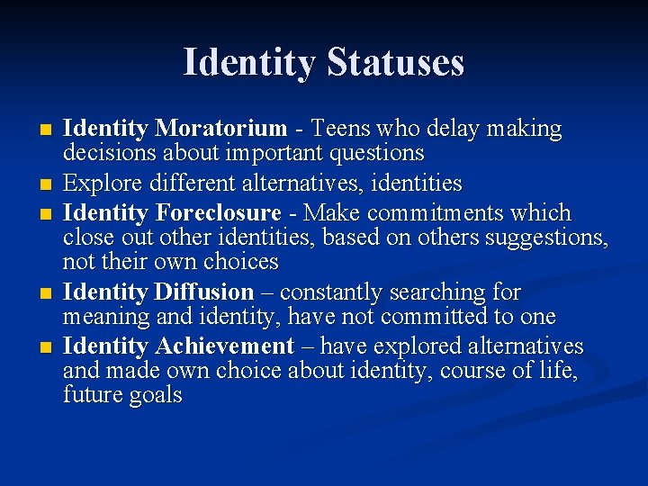 Identity Statuses n n n Identity Moratorium - Teens who delay making decisions about Identity Statuses n n n Identity Moratorium - Teens who delay making decisions about