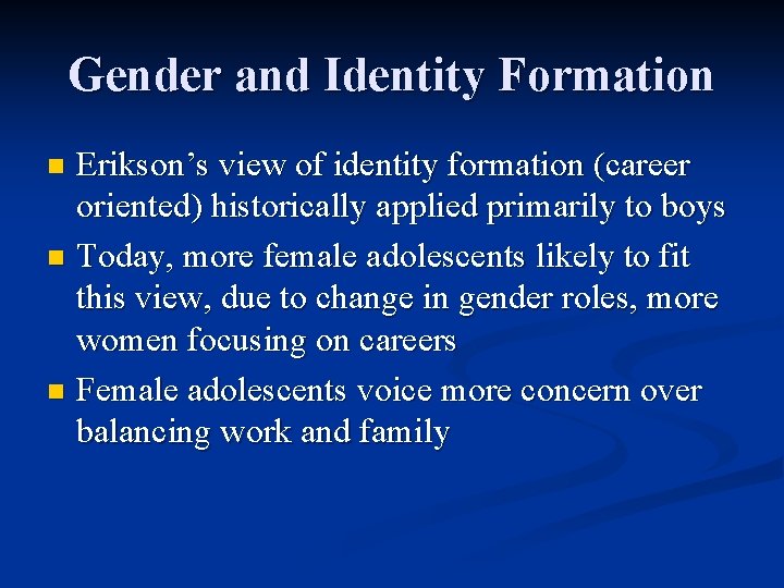 Gender and Identity Formation Erikson’s view of identity formation (career oriented) historically applied primarily Gender and Identity Formation Erikson’s view of identity formation (career oriented) historically applied primarily