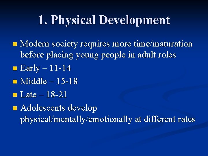 1. Physical Development Modern society requires more time/maturation before placing young people in adult 1. Physical Development Modern society requires more time/maturation before placing young people in adult