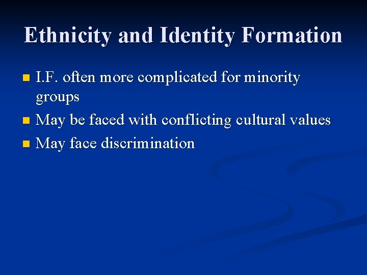Ethnicity and Identity Formation I. F. often more complicated for minority groups n May Ethnicity and Identity Formation I. F. often more complicated for minority groups n May