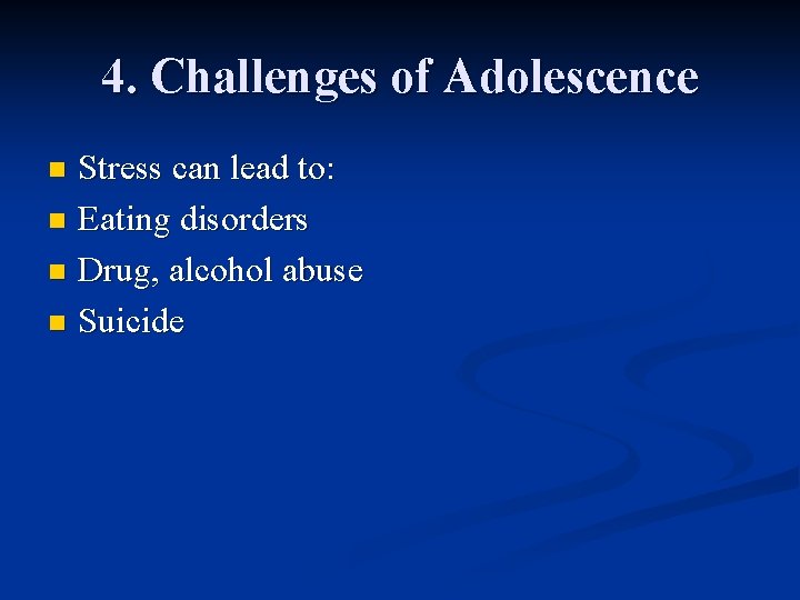 4. Challenges of Adolescence Stress can lead to: n Eating disorders n Drug, alcohol 4. Challenges of Adolescence Stress can lead to: n Eating disorders n Drug, alcohol