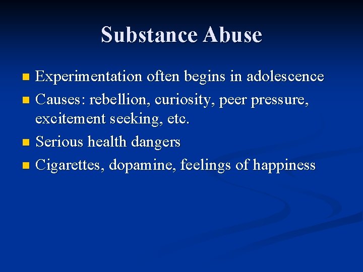 Substance Abuse Experimentation often begins in adolescence n Causes: rebellion, curiosity, peer pressure, excitement Substance Abuse Experimentation often begins in adolescence n Causes: rebellion, curiosity, peer pressure, excitement