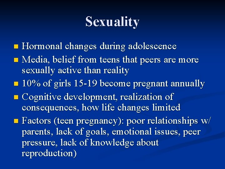 Sexuality Hormonal changes during adolescence n Media, belief from teens that peers are more Sexuality Hormonal changes during adolescence n Media, belief from teens that peers are more