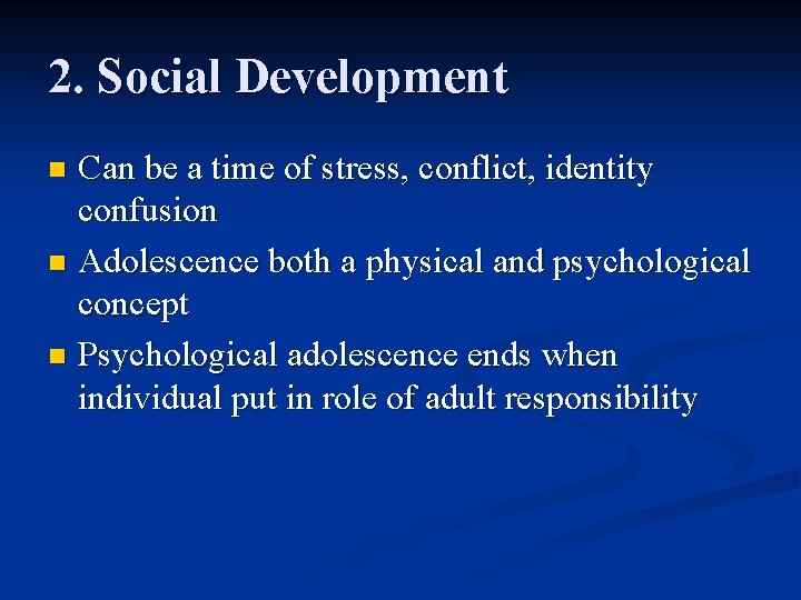 2. Social Development Can be a time of stress, conflict, identity confusion n Adolescence 2. Social Development Can be a time of stress, conflict, identity confusion n Adolescence
