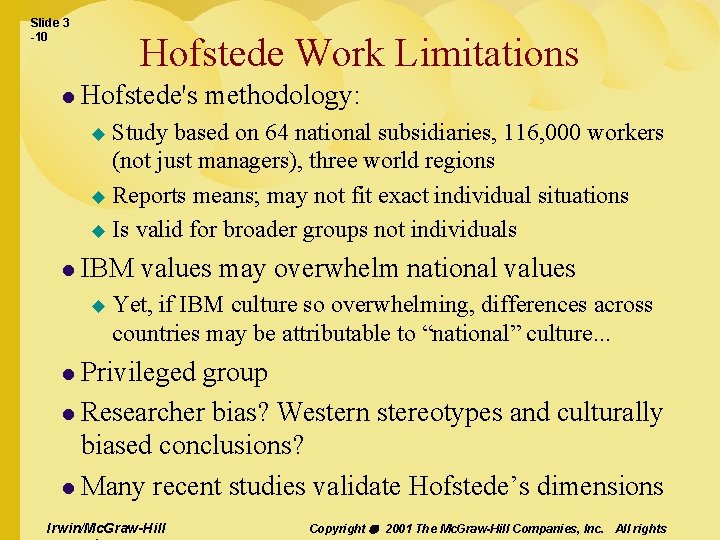 Slide 3 -10 l Hofstede Work Limitations Hofstede's methodology: Study based on 64 national