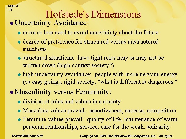 Slide 3 -12 Hofstede's Dimensions l Uncertainty Avoidance: more or less need to avoid
