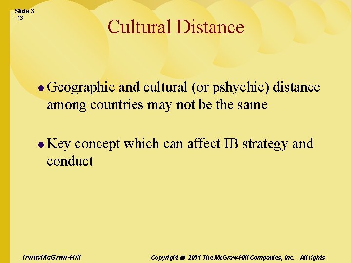 Slide 3 -13 Cultural Distance l Geographic and cultural (or pshychic) distance among countries