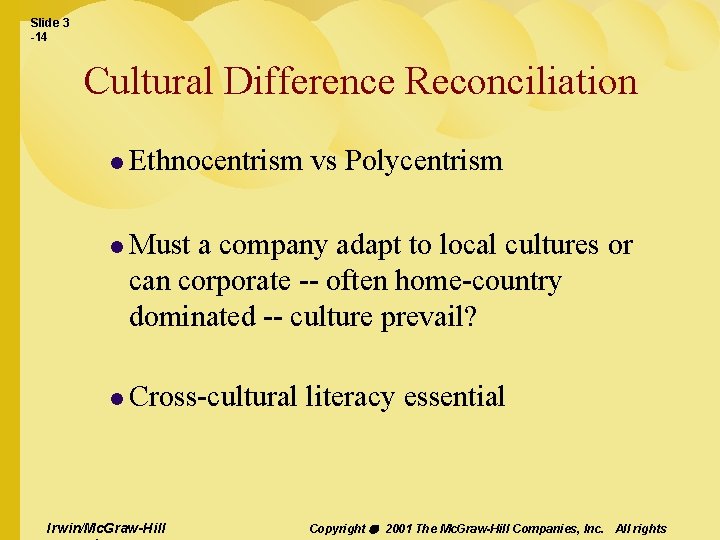 Slide 3 -14 Cultural Difference Reconciliation l Ethnocentrism vs Polycentrism l Must a company