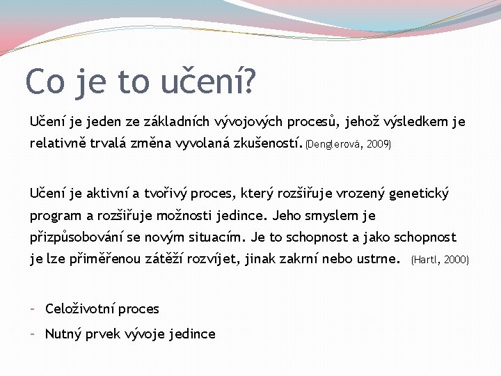 Co je to učení? Učení je jeden ze základních vývojových procesů, jehož výsledkem je