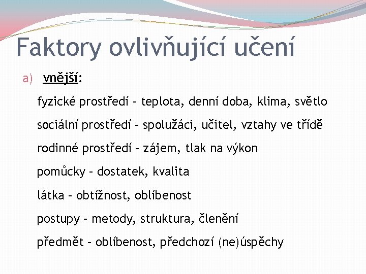 Faktory ovlivňující učení a) vnější: fyzické prostředí – teplota, denní doba, klima, světlo sociální