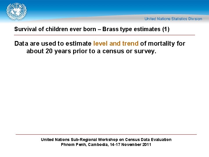 Survival of children ever born – Brass type estimates (1) Data are used to