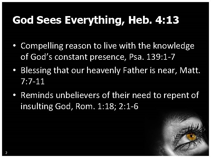 God Sees Everything, Heb. 4: 13 • Compelling reason to live with the knowledge