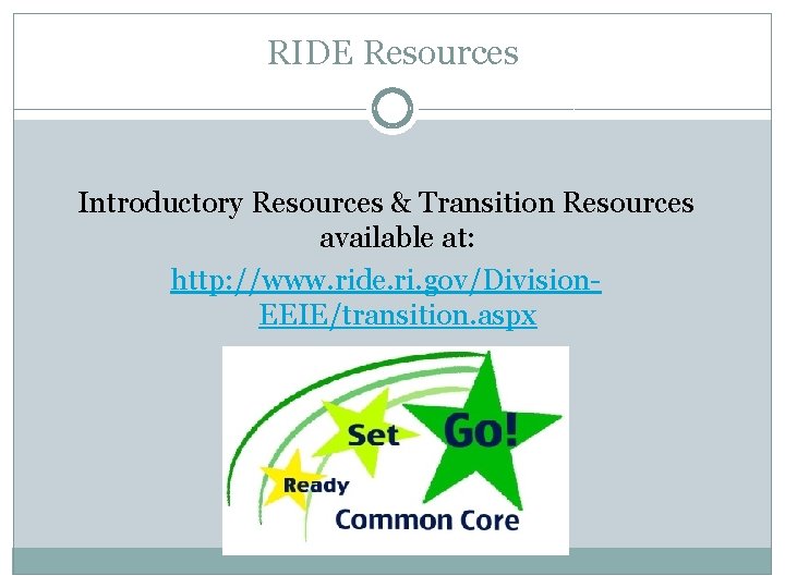 RIDE Resources Introductory Resources & Transition Resources available at: http: //www. ride. ri. gov/Division.