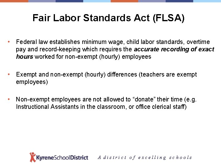 Fair Labor Standards Act (FLSA) • Federal law establishes minimum wage, child labor standards,